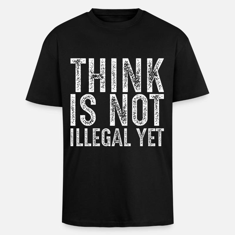 think is not illegal yet - Unisex Oversized Heavyweight T-shirt - black