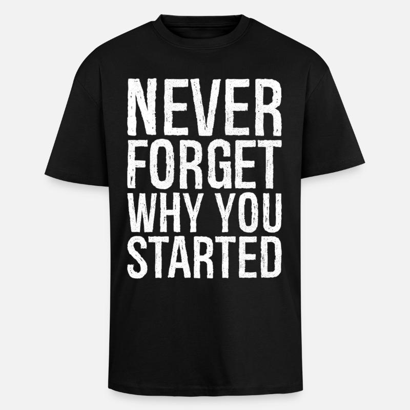 never forget why you started - Oversized Heavyweight Unisex T-Shirt - Schwarz