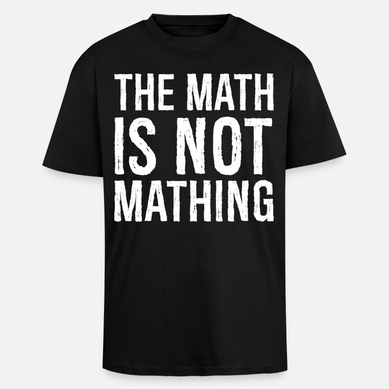 the math is not mathing - Unisex Oversized Heavyweight T-shirt - black