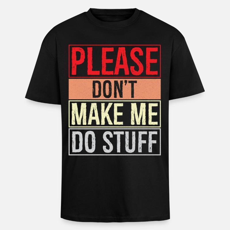 please don't make me do stuff - Oversized Heavyweight Unisex T-Shirt - Schwarz
