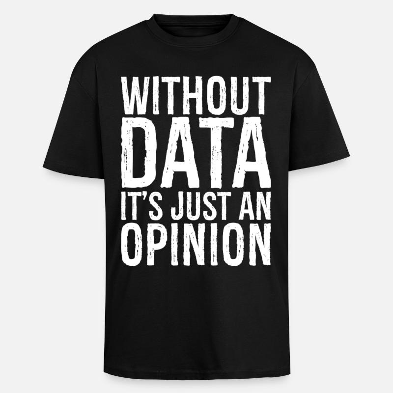 without data it's just an opinion - Oversized Heavyweight Unisex T-Shirt - Schwarz