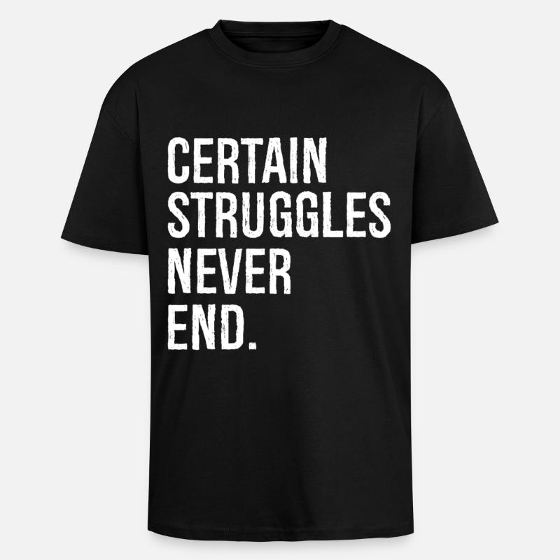 certain struggles never end - Unisex Oversized Heavyweight T-shirt - black