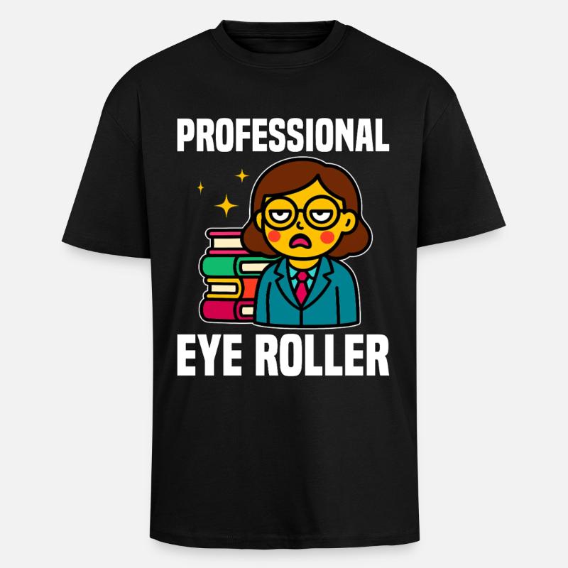 PROFESSIONAL EYE ROLLER - TEACHER GIFT - Unisex Oversized Heavyweight T-shirt - black