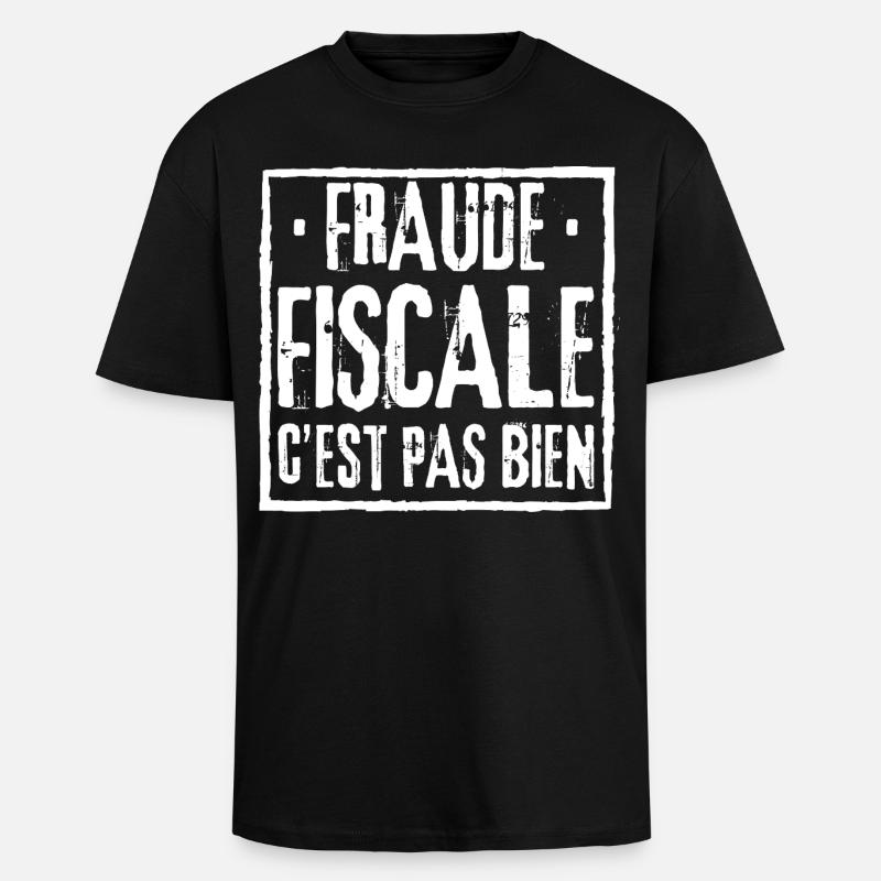 FRAUDE FISCALE C'EST PAS BIEN - T-shirt unisexe oversize épais - noir