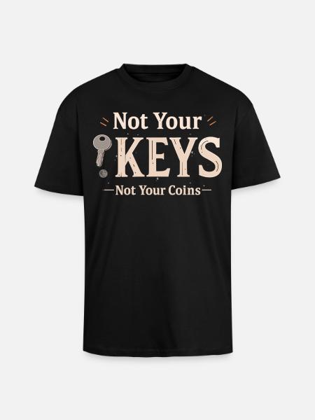 Not Your Keys – Bitcoin Wallet Saying - Unisex Oversized Heavyweight T-shirt - black