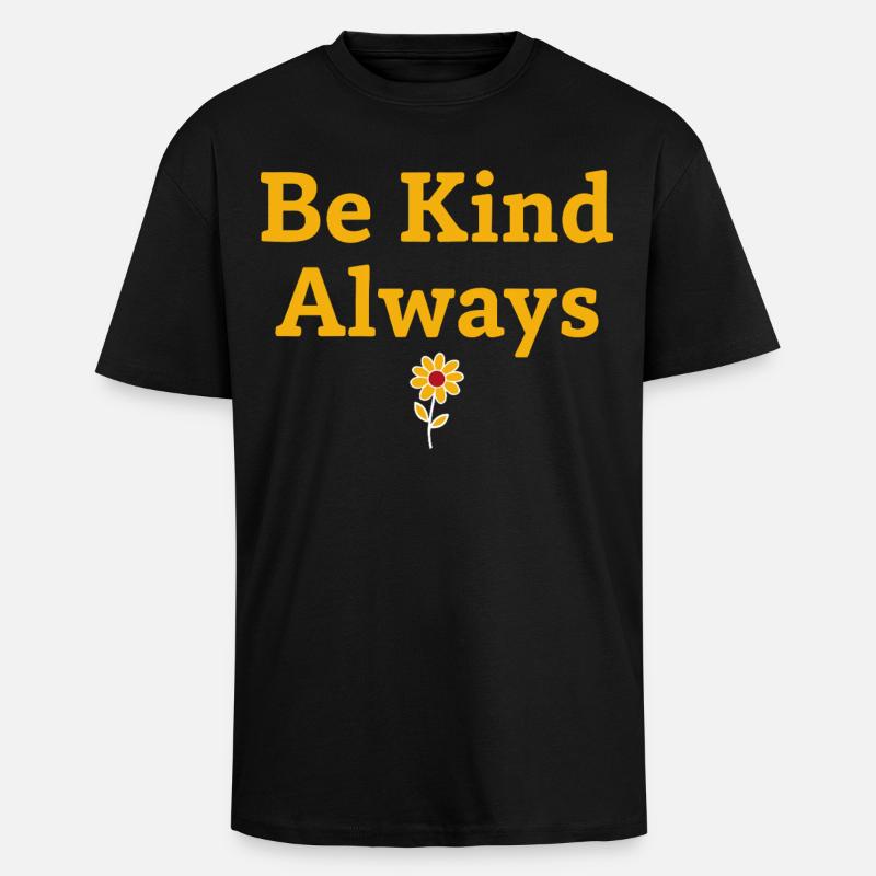 Be Kind Always Statement Saying - Unisex Oversized Heavyweight T-shirt - black