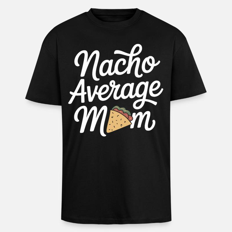 Nacho Average Mom Funny - Unisex Oversized Heavyweight T-shirt - black