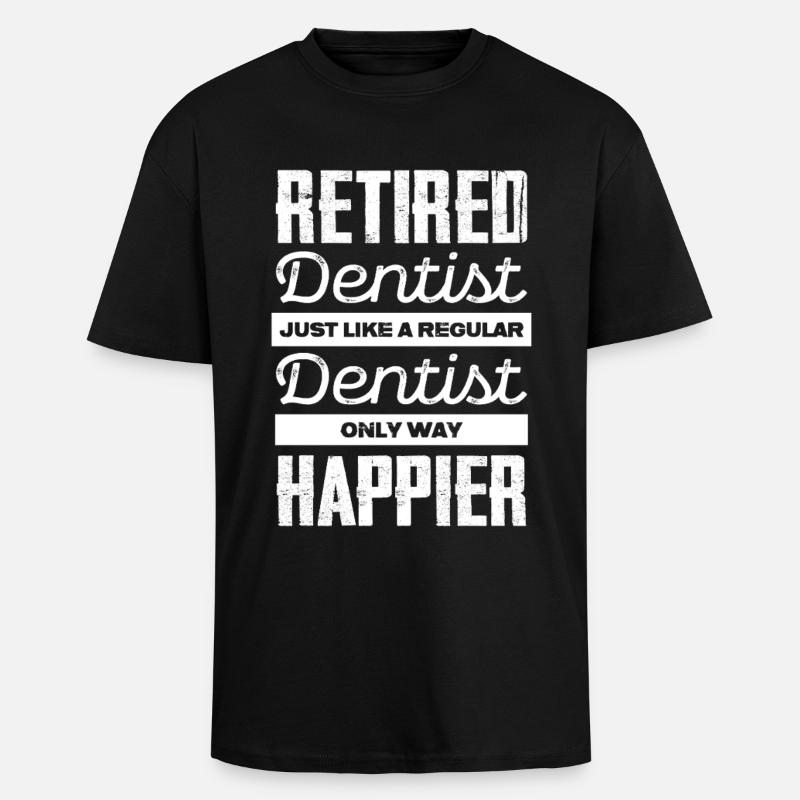 Retired Dentist: Happier Than Ever - Oversized Heavyweight Unisex T-Shirt - Schwarz