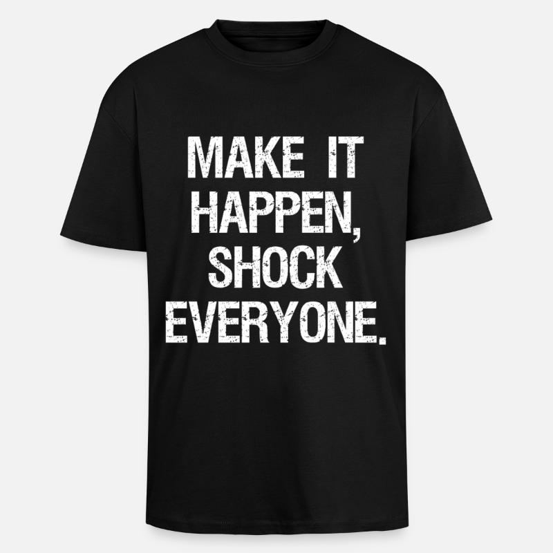 make it happen shock everyone - Unisex Oversized Heavyweight T-shirt - black