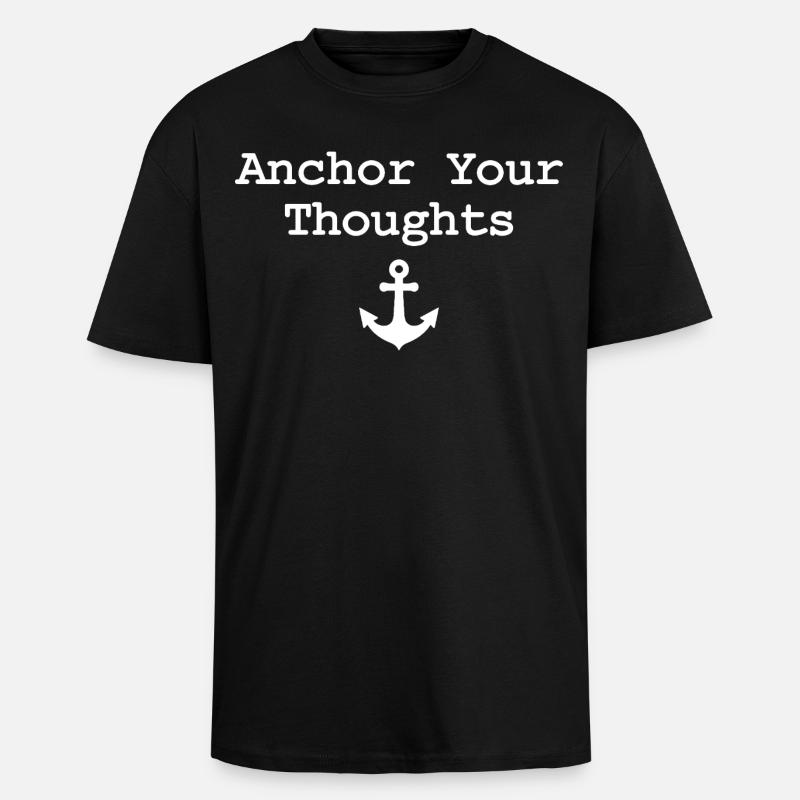 Anchor Your Thoughts Anker Spruch - Oversized Heavyweight Unisex T-Shirt - Schwarz