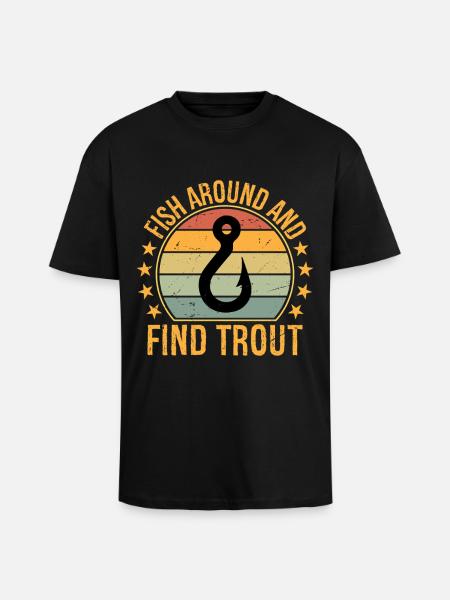 Fish Around and Find Trout - Unisex Oversized Heavyweight T-shirt - black