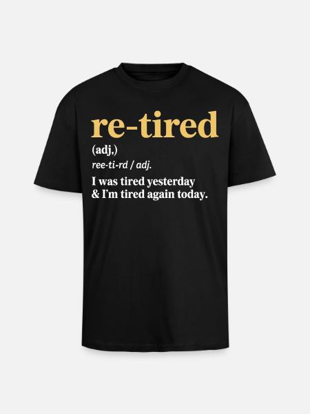 Re-tired – Fun Design for Retirement - Unisex Oversized Heavyweight T-shirt - black