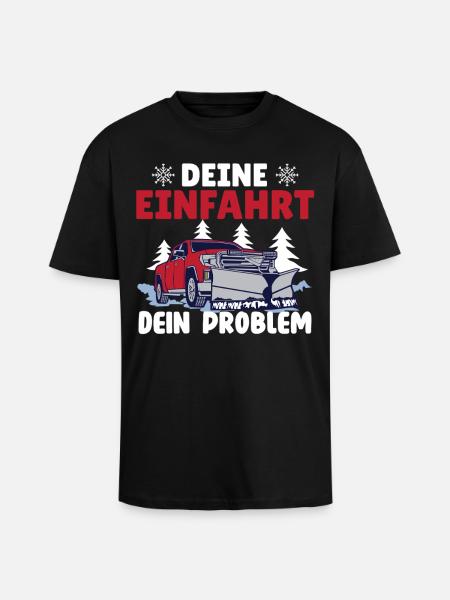 Schneepflugfahrer DEINE EINFAHRT DEIN PROBLEM - Oversized Heavyweight Unisex T-Shirt - Schwarz