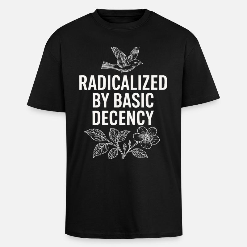 Radicalized by Basic Decency Statement Shirt - Oversized Heavyweight Unisex T-Shirt - Schwarz