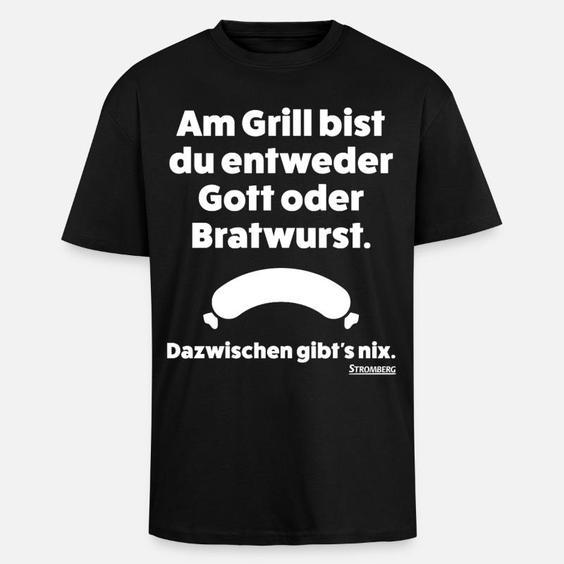 Stromberg Spruch Grill Gott Oder Bratwurst - Oversized Heavyweight Unisex T-Shirt - Schwarz