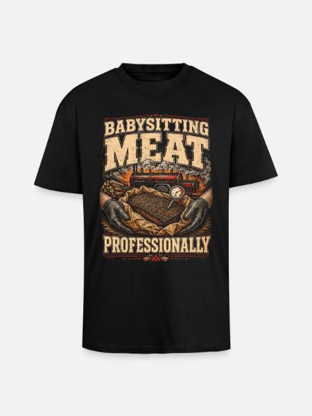 BBQ Competition Babysitting Meat Professionally - Unisex Oversized Heavyweight T-shirt - black