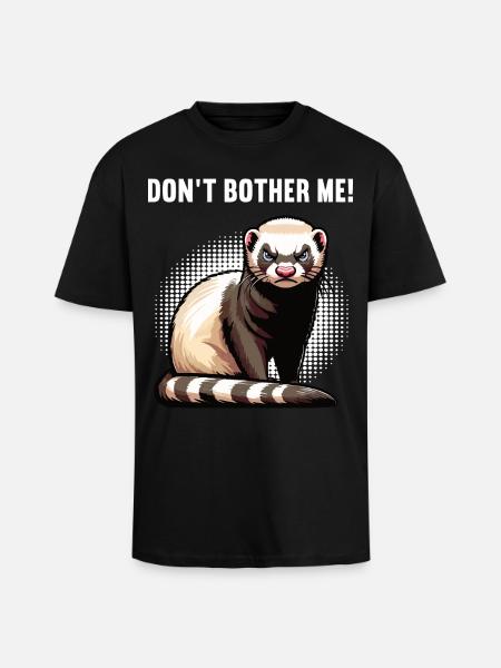 Don't Bother Me Ferret Ferret Owner - Unisex Oversized Heavyweight T-shirt - black