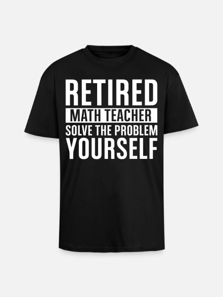 Retirement Math Teacher – Solve It Yourself - Unisex Oversized Heavyweight T-shirt - black