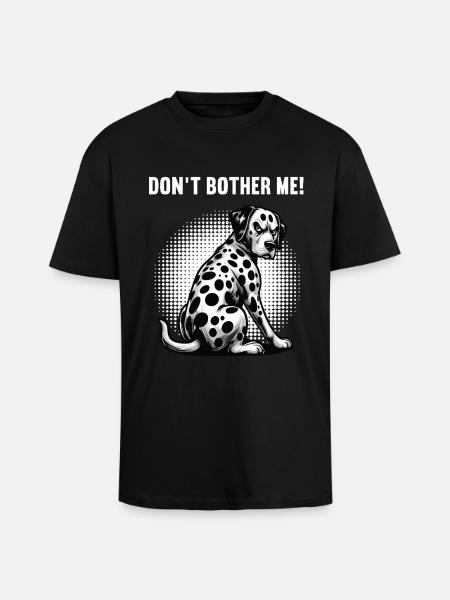 Don't Bother Me Dalmatians Dalmatian Owners - Unisex Oversized Heavyweight T-shirt - black