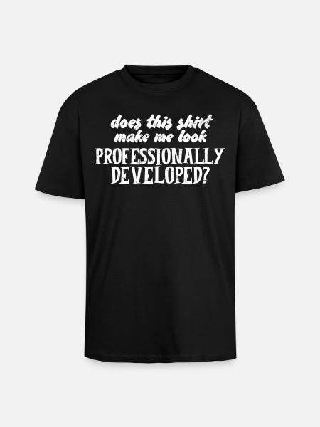 Does This Make Me Look Professionally Developed - Unisex Oversized Heavyweight T-shirt - black