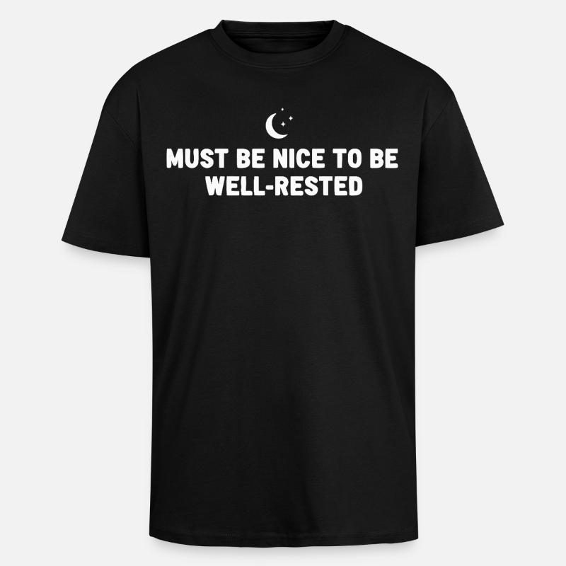 Must Be Nice Well-Rested - Unisex Oversized Heavyweight T-shirt - black