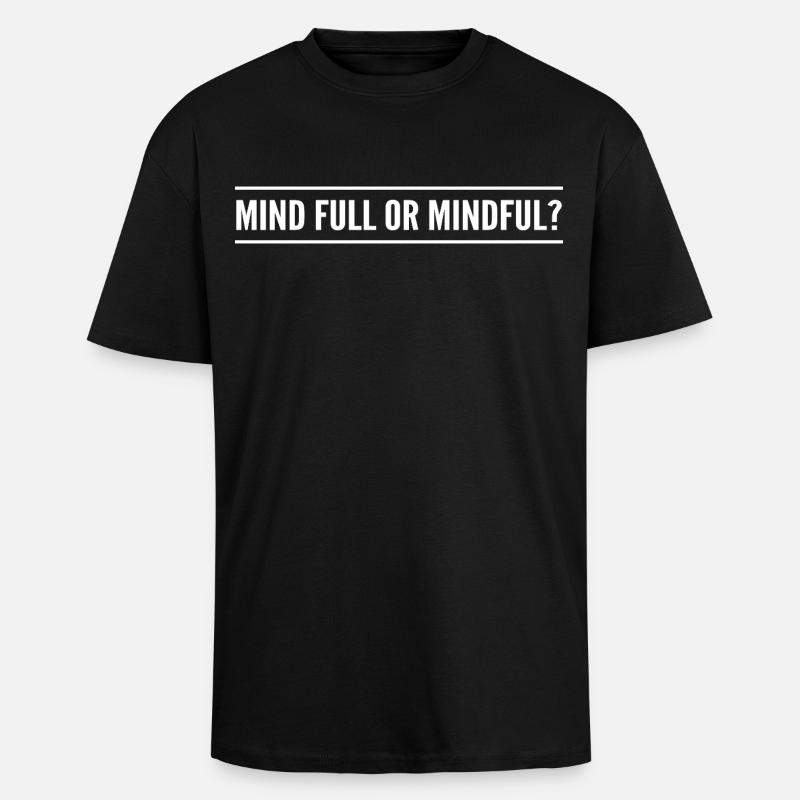 Geistig voll oder achtsam? - Oversized Heavyweight Unisex T-Shirt - Schwarz