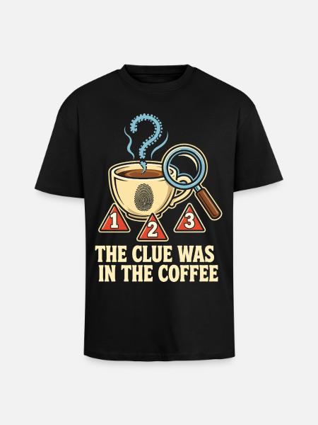 The Clue Was In The Coffee - Unisex Oversized Heavyweight T-shirt - black