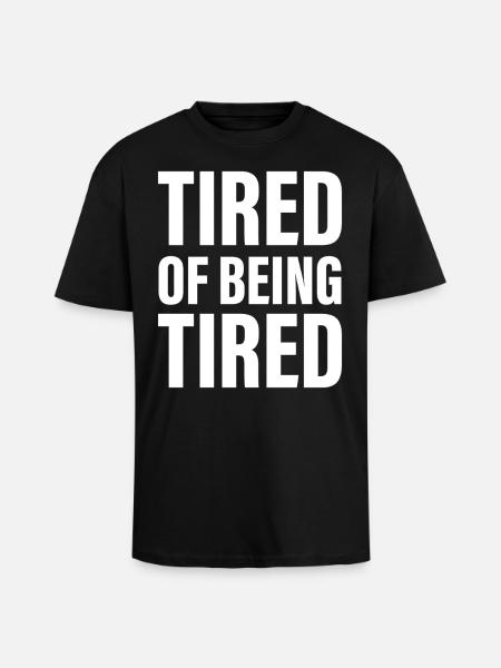 Tired of being Tired - Unisex Oversized Heavyweight T-shirt - black