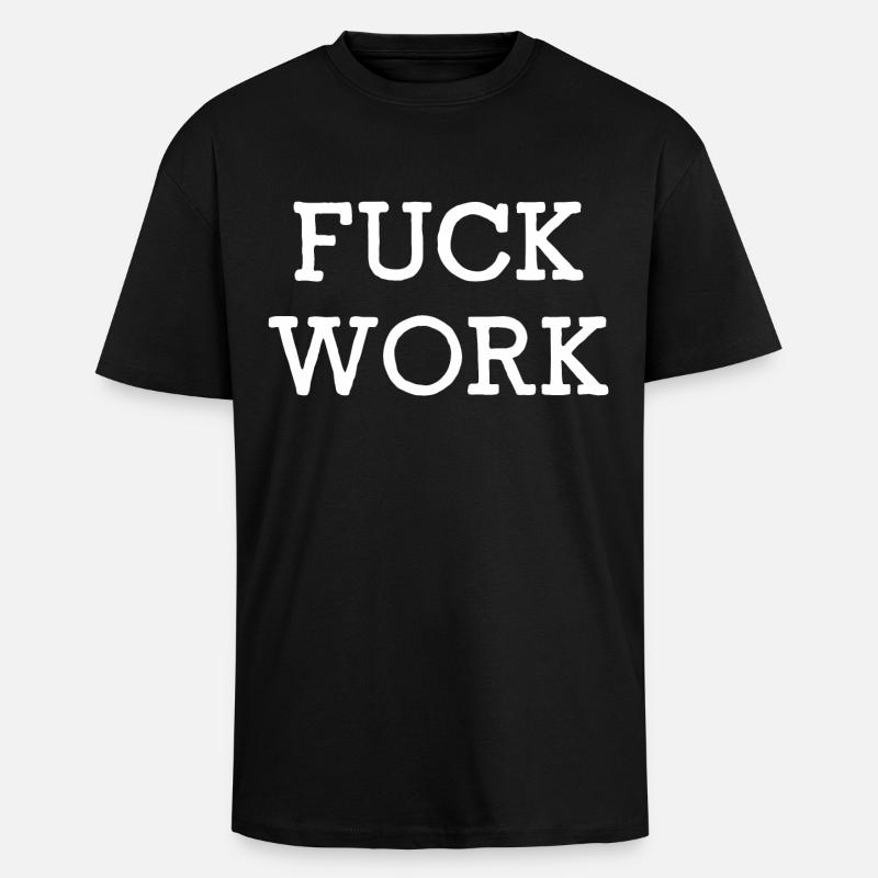 Fuck Work - Oversized Heavyweight Unisex T-Shirt - Schwarz