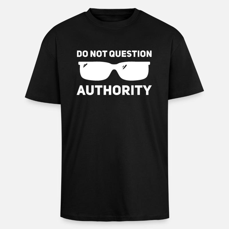 Don't question authority - Unisex Oversized Heavyweight T-shirt - black