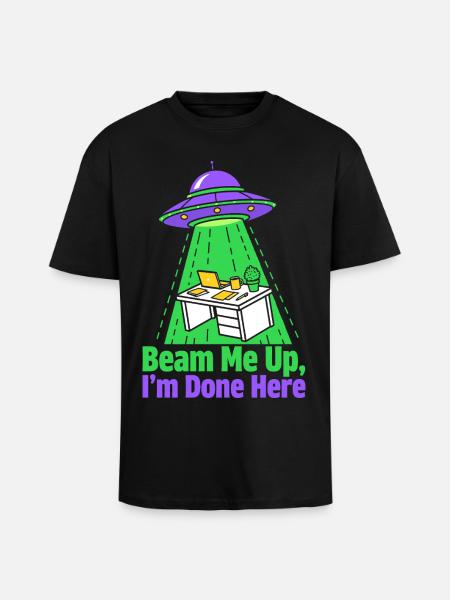 Beam Me Up I’m Done Here - Oversized Heavyweight Unisex T-Shirt - Schwarz