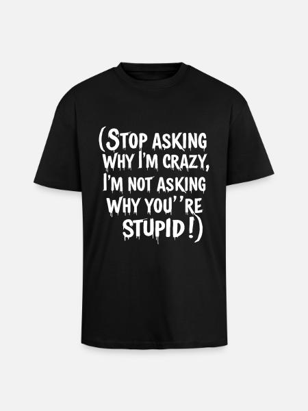 Stop asking why I'm crazy - Unisex Oversized Heavyweight T-shirt - black