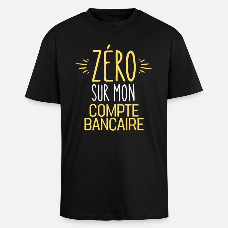 ZERO Sur Mon Compte Bancaire - T-shirt unisexe oversize épais - noir