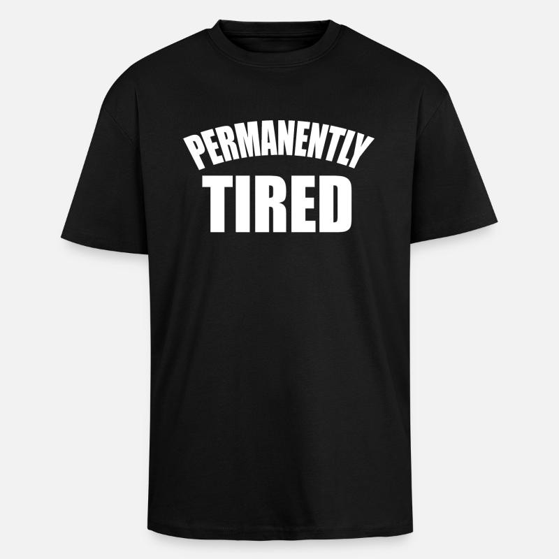 Permanent tired statement saying - Unisex Oversized Heavyweight T-shirt - black