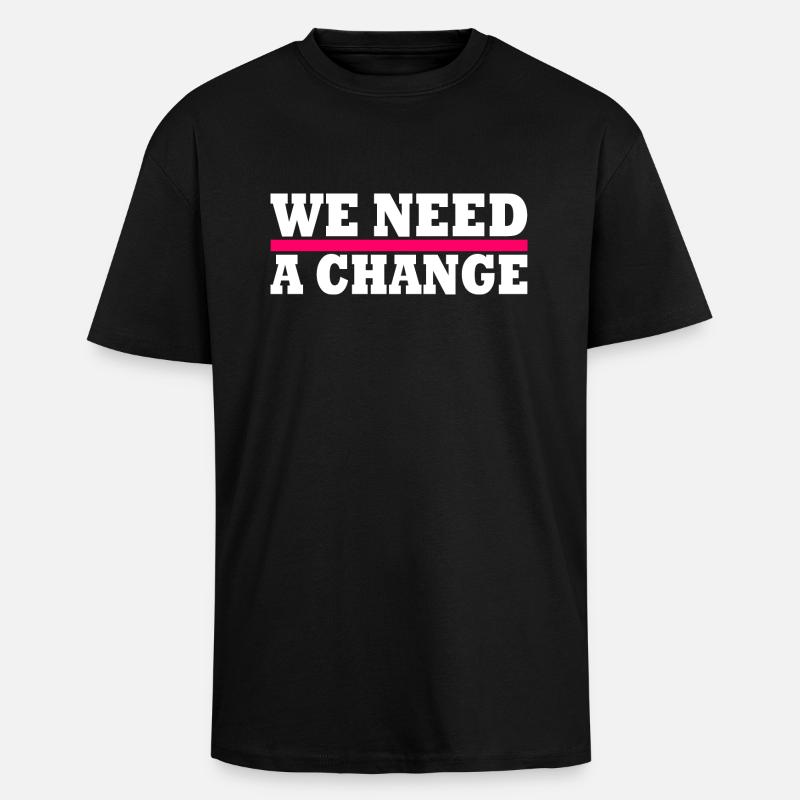 We need a change - Oversized Heavyweight Unisex T-Shirt - Schwarz