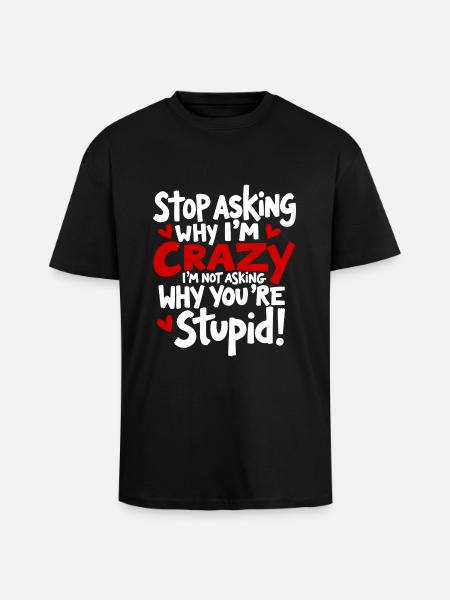 Stop asking why I'm crazy - Unisex Oversized Heavyweight T-shirt - black