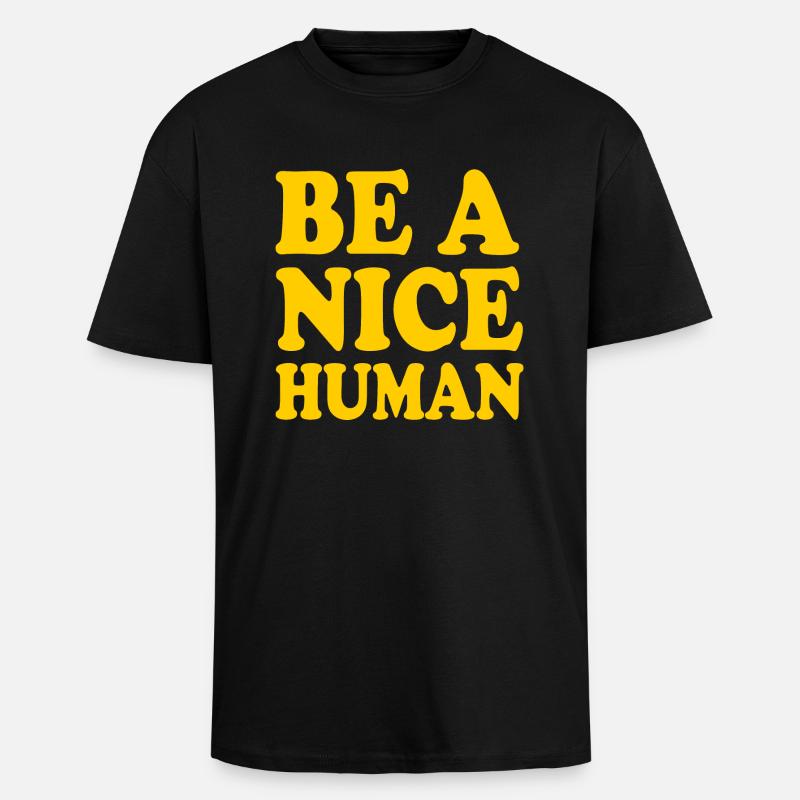 Be a nice human - Unisex Oversized Heavyweight T-shirt - black
