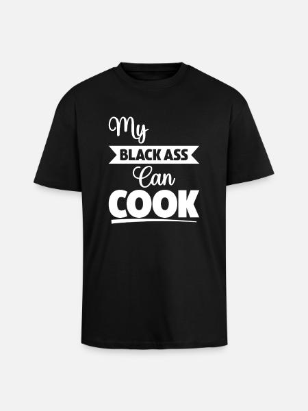 My Black Ass Can Cook - Unisex Oversized Heavyweight T-shirt - black