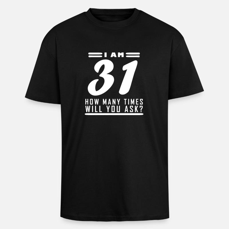 Jag är 31 - 31: e födelsedagspresent - Unisex oversized t-shirt i kraftig kvalitet - svart