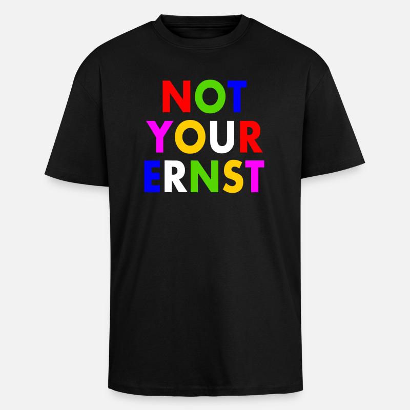 Not your ernst - Oversized Heavyweight Unisex T-Shirt - Schwarz