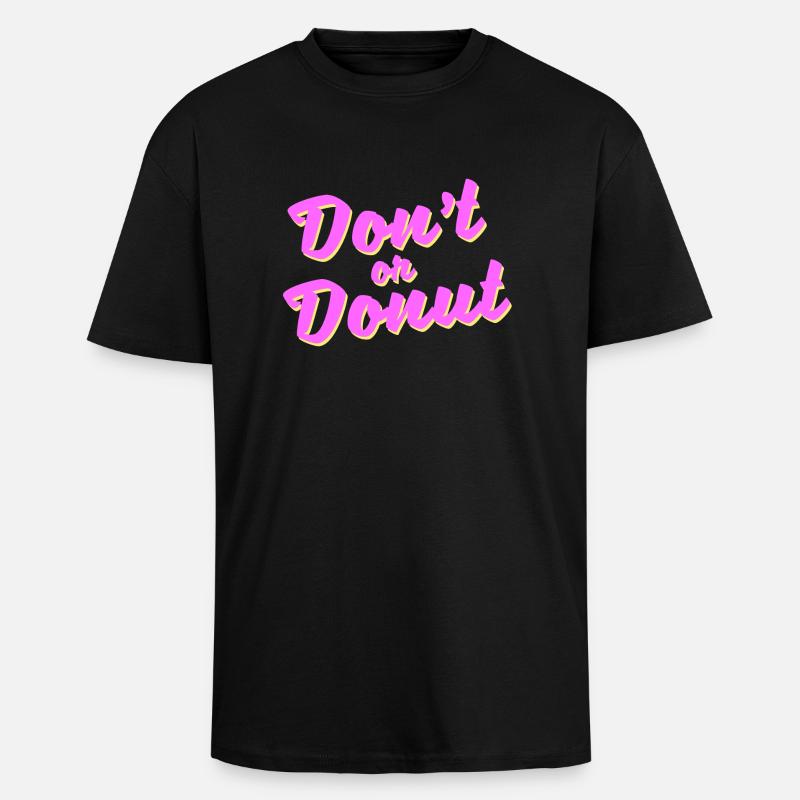 Don't or donut - Oversized Heavyweight Unisex T-Shirt - Schwarz