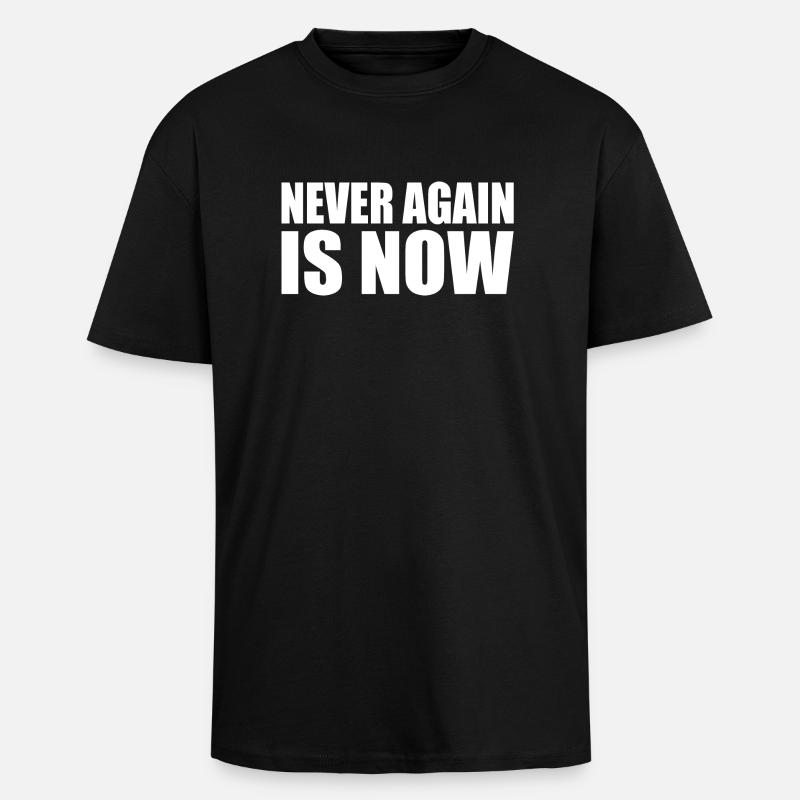 Never again is now - Oversized Heavyweight Unisex T-Shirt - Schwarz