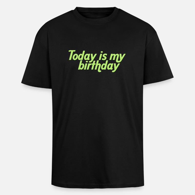 Today is my birthday - T-shirt unisexe oversize épais - noir