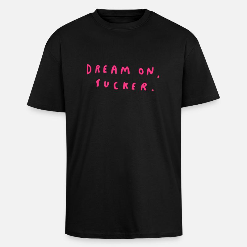 Dream On, Sucker. - T-shirt unisexe oversize épais - noir