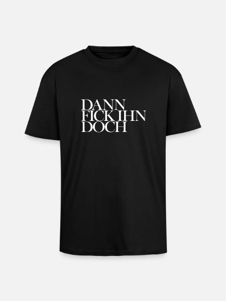 DANN FICK IHN DOCH - Oversized Heavyweight Unisex T-Shirt - Schwarz
