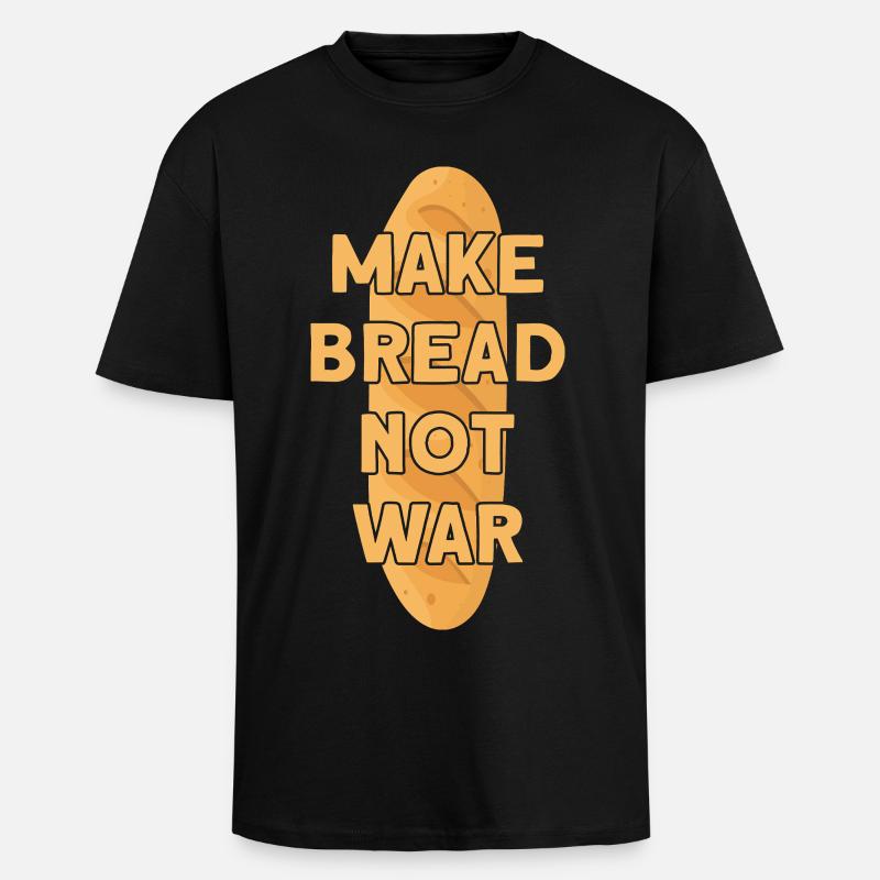 MAKE BREAD NOT WAR BROT - Oversized Heavyweight Unisex T-Shirt - Schwarz