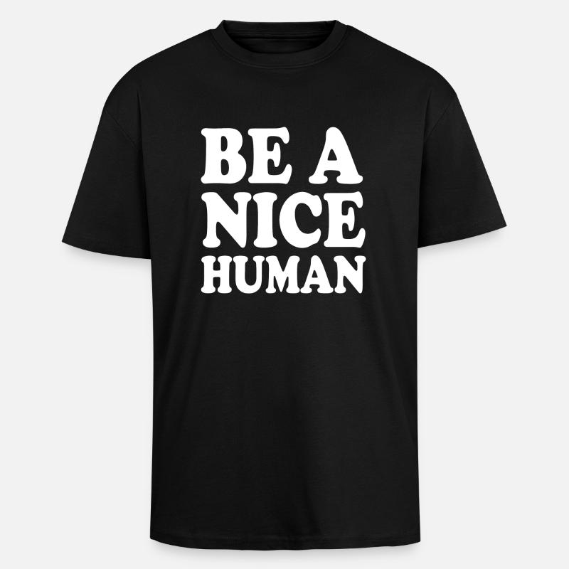 Be a nice human - Oversized Heavyweight Unisex T-Shirt - Schwarz