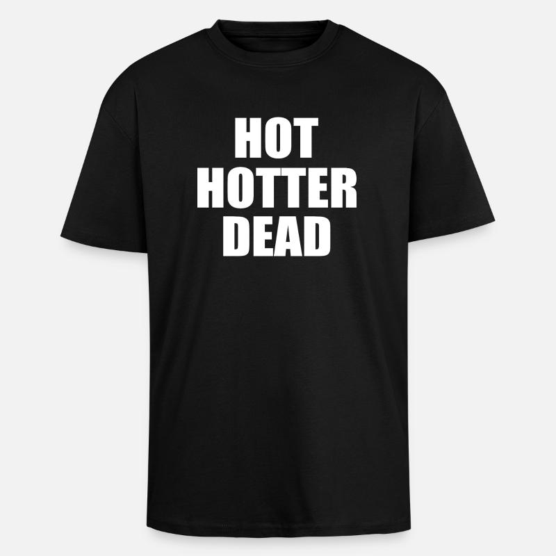 Hot hotter dead - Oversized Heavyweight Unisex T-Shirt - Schwarz