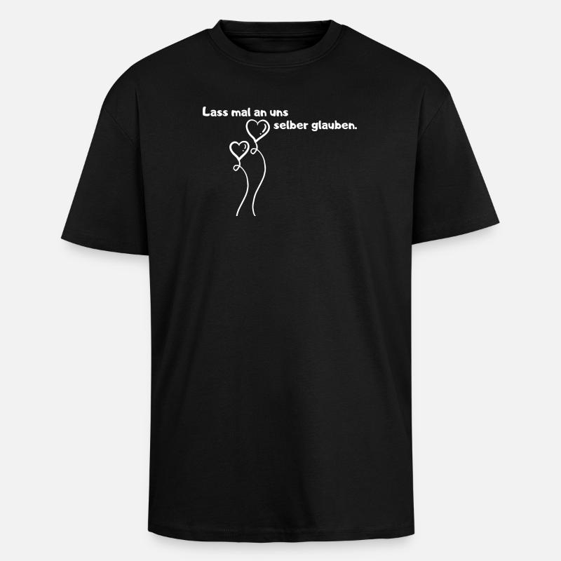 Lass mal an uns selber glauben. - Oversized Heavyweight Unisex T-Shirt - Schwarz