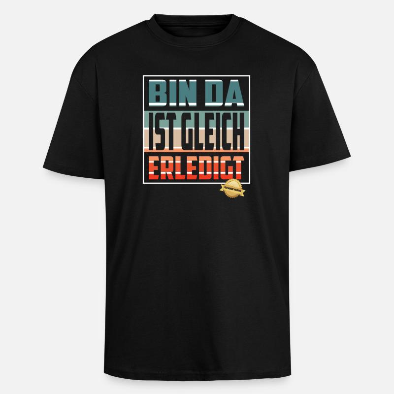Bin da, ist gleich Erledigt - Oversized Heavyweight Unisex T-Shirt - Schwarz